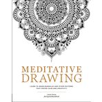 Meditative Drawing: Learn to Draw Mandalas and Other Patterns That Foster Calm and Creativity