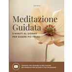 MEDITAZIONE GUIDATA: 5 Minuti al Giorno per Essere più Felici | Mindullness | Video lezione inclusa | 120 pagine