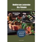 Mediterrane Leckereien fürs Picknick: 25 schnelle, einfach Rezepte für Snacks, Salate, Desserts, Getränke
