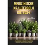 MEDIZINISCHE KRÄUTERBOLOGIE 2024: Von den Wurzeln zu Heilmitteln: Eine detaillierte Untersuchung der Botanik, Chemie und klinischen Verwendung von Heilpflanzen und Kräutern
