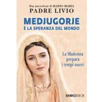 Medjugorje è la speranza del mondo. La Madonna prepara i tempi nuovi