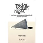 Medya ve Toplum İmgesi - Hüseyin Köse