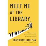 Meet Me at the Library: A Place to Foster Social Connection and Promote Democracy