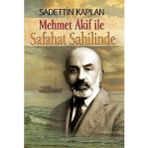 MEHMET AKIF ILE SAFAHAT SAHİLİNDE - SADETTIN KAPLAN