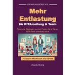 Mehr Entlastung für Kita-Leitung & Team!: Tipps & Strategien aus der Praxis, die in Deiner Kita direkt umsetzbar sind!