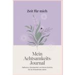 Mein Achtsamkeits-Journal: Zeit für mich: Reflexion, Dankbarkeit und kleine Schritte für ein stressfreies Leben