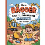 Mein Bagger und Baustellenfahrzeuge Malbuch für Kinder: Einfache und schöne Designs, die kühn und einzigartig sind.