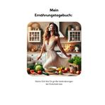 Mein Ernährungstagebuch: Kleine Schritte für große Veränderungen bei Endometriose: Dein 5-Monats-Begleiter für eine gesunde Ernährung, Linderung von Symptomen und ein besseres Leben mit Endometriose