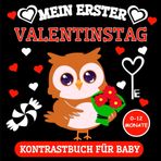Mein Erster Valentinstag Kontrastbuch für Baby: Schwarz-Weiß Bilder zur Sehentwicklung für Neugeborene Ab 0-12 Monate | Valentinstag Geschenk für neues Babys