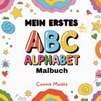 Mein erstes ABC Alphabet Malbuch: Große Bilder zum Ausmalen / Fördert die Feinmotorik , Kreativität und das Verständis für Buchstaben und Wörter.