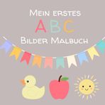 Mein erstes ABC Bilder Malbuch: Ein Ausmal- und Kritzelbuch für Kinder ab 2 | Förderung der Kreativität und Motorik | Einfache Motive für schnelle Erfolgserlebnisse | Spielerisch das ABC lernen
