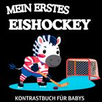 Mein Erstes Eishockey Kontrastbuch für Babys: Schwarz-Weiß-Bilder zur Entwicklung der Augen von Neugeborenen | Geschenk für Visuelle Stimulation bei Säuglingen 0-12 Monaten