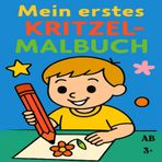 Mein erstes Kritzelmalbuch: Ein kreatives Mitmachbuch voller Fantasie, Farben und Gefühle - mit 38 Bilder zum Ausmalen - ab 3+
