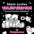 Mein Erstes Valentinstag Kontrastreiches Babybuch für Neugeborene 0-12 Monate: Einfache schwarz-weiße Valentinstag-Bilder zur Unterstützung der frühkindlichen Entwicklung des Babys
