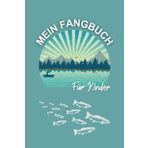 Mein Fangbuch: Angelspaß zum Ausfüllen für Kinder: Ein liebevoll gestaltetes Angelbuch zum Eintragen, Ankreuzen & Erinnern | Für junge Angler ab 7 Jahren