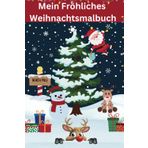 Mein Fröhliches Weihnachtsmalbuch: Zauberhafte Bilder zum Ausmalen für kleine Künstler!: Zauberhafte Ausmalbilder für eine kreative Adventszeit