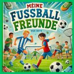 Mein Fußball Freundebuch: Das coole Freundebuch zum Ausfüllen. Für begeisterte Kicker und echte Teamplayer, mit spannenden Kurzgeschichten zwischen ... Platz für dich und deine 27 Fußballfreunde