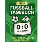 Mein Fußball-Tagebuch: Für deine ganz persönliche Bundesliga-Saison, für 34 Spieltage, Festhalten was Fußball für dich bedeutet, für echte Fußball-Fans