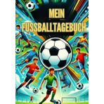 MEIN FUSSBALLTAGEBUCH: Fußballtagebuch für Jungen und Mädchen, Notizbuch für Fußballtraining und Fußballspiele. Ausrüstung, Mannschaftsaufstellung und ... Trainingseinheit und jedem Spiel der Saison.