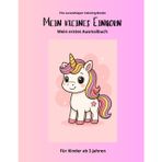 Mein kleines Einhorn: Mein erstes Ausmalbuch, ab 3 Jahren, 40 Einhorn – Bilder, perfekt als Geschenk (Coloring Books ab 3 Jahren)