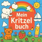 Mein Kritzelbuch – Ausmalspaß für Kinder ab 2 Jahren: Mit einfachen Motiven zum Kritzeln und lernen. Fröhliche Bilder zum Ausmalen für kleine Entdecker.
