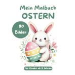 Mein Malbuch Ostern für Kinder ab 3 Jahren: 80 Bilder zum Ausmalen über Osterhasen, Ostereier, Osterfest und Frühlingsmotive (My XXL Colouring Book)