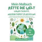 Mein Malbuch Rette die Welt Umweltschutz, Nachhaltigkeit & Recycling für Kinder ab 4 Jahren: 80 Seiten XXL Mülltrennung, Upcycling & Naturschutz ... für kleine Retter und Retterinnen der Erde