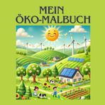 "Mein Öko-Malbuch - Ich helfe mit": Ein kreatives Malbuch, das Kindern Werte vermittelt – Spielerisch lernen sie, die Natur zu schützen und nachhaltig zu handeln.