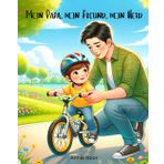 Mein Papa, mein Freund, mein Held: Ein Kinderbuch