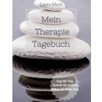 Mein Therapietagebuch: Tag für Tag Schritt für Schritt Näher an mein Ziel