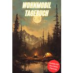 Mein Wohnmobil Tagebuch: Wohnmobil Tagebuch zum Ausfüllen und Dokumentieren der einzelnen aufregenden Reisen mit Ihrem Wohmobil oder Camper.