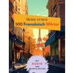 Meine ersten 500 Französisch Wörter: Den Grundwortschatz für Anfäger einfach und schnell lernen mit unserer 10x50 Lernmethode
