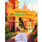 Meine ersten 500 Italienisch Wörter: Den Grundwortschatz für Anfäger einfach und schnell lernen mit unserer 10x50 Lernmethode
