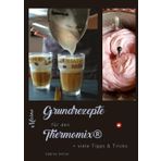 Meine Grundrezepte für den Thermomix®: & viele Tipps & Tricks (Kochlust mit Sabine - einfach, schnell & raffiniert)