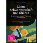 Meine Schwangerschaft und Stillzeit: Ernährung, pränatale Vitamine & Supplemente: Alles zu Folsäure 400 mcg, Jod, DHA Omega-3, Cholin, Vitamin D ... & Magnesium Krämpfe Schwanger.