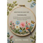 MEISTERN SIE DIE KUNST DER FADENMALEREI: Eine vollständige Schritt-für-Schritt-Anleitung zum Erstellen atemberaubender Blumen, Vögel und Schmetterlinge mit dem Lang- und Kurzstich