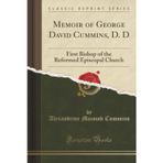 Memoir of George David Cummins, D. D (Classic Reprint): First Bishop of the Reformed Episcopal Church: First Bishop of the Reformed Episcopal Church (Classic Reprint)