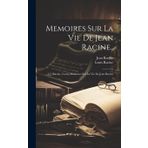 Memoires Sur La Vie De Jean Racine..: 1]. [Racine, Louis] Mémoires Sur La Vie De Jean Racine