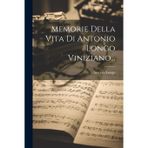 Memorie Della Vita Di Antonio Longo Viniziano...