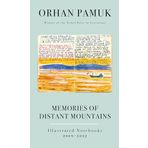 Memories of Distant Mountains: Illustrated Notebooks, 2009-2022