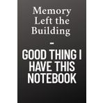 Memory Left the Building - Good Thing I Have This Notebook: For people always searching for their next idea—now it’s right here!