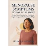 Menopause Symptoms No One Talks about: Proven Tips to Balance Your Hormones, Regain Energy, and Feel Like Yourself Again