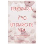 Menopausia y Yo, Un Diario De Vida: Rie, reflexiona y abraza esta etapa unica con estilo