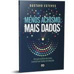 Menos Achismo, Mais Dados: Um guia prático de como transformar dados em decisão