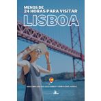 Menos de 24 Horas Para Visitar Lisboa: Descubra qué ver, qué comer y cómo desplazarse