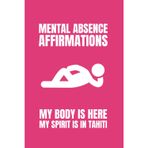 Mental Absence Affirmations (My Body Is Here, My Spirit Is In Tahiti): 6x9 Blank Journal | Funny Notebooks For Adults | Coworker Funny Gift | Funny ... Journal Notebook | Coworker Gag Gift Journal