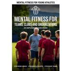 Mental Fitness for Teams, Clubs, and Organizations: An Implementation Guide (Mental Fitness Team Toolkit)