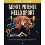 Mente potente nello sport: Impara tecniche, esercizi e segreti per sviluppare una mentalità vincente, allenati in modo straordinario per sprigionare forza e raggiungere performance fuori dal limite