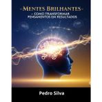 Mentes Brilhantes-Como Transformar Pensamentos em Resultados