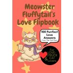 Meowster Fluffytail’s Love Flipbook: 100 Purrfect Love Answers From The Cat Guru: Magical Love Remedies, Self-Love Potions, and Purr-suasive Wisdom ... advice book, cat lovers, 100 answers flipbook